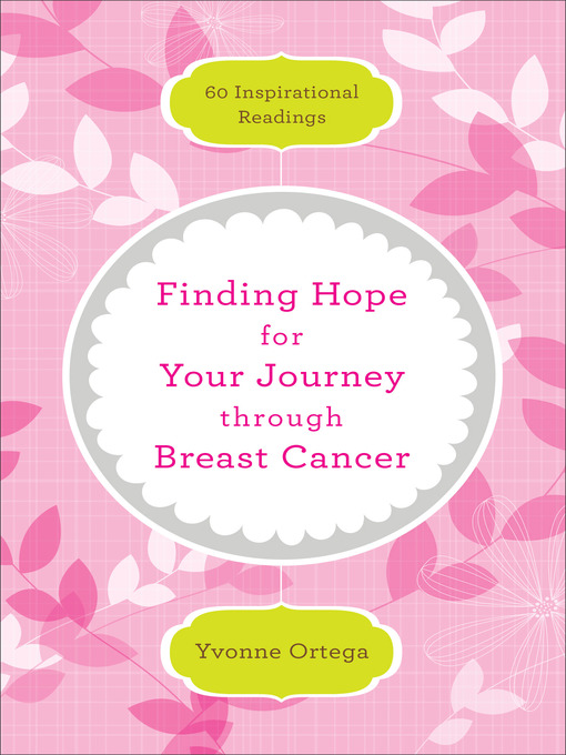 Title details for Finding Hope for Your Journey through Breast Cancer by Yvonne Ortega - Available